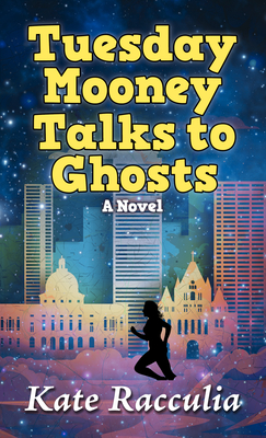 Tuesday Mooney Talks to Ghosts: An Adventure - Racculia, Kate