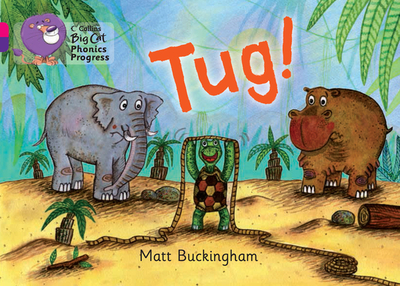 Tug!: Band 01b Pink B/Band 08 Purple - Buckingham, Matthew, and Hiatt, Kay (Series edited by), and Collins Big Cat (Prepared for publication by)