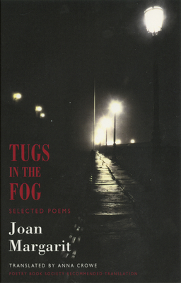 Tugs in the Fog: Selected Poems - Margarit, Joan, and Crowe, Anna (Translated by)