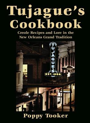 Tujague's Cookbook: Creole Recipes and Lore in the New Orleans Grand Tradition - Tooker, Poppy