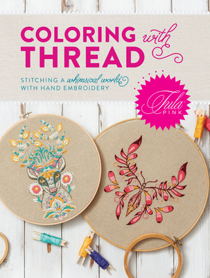 Tula Pink Coloring with Thread: Stitching a Whimsical World with Hand Embroidery - Pink, Tula