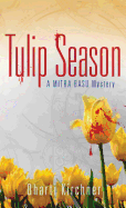 Tulip Season: A Mitra Basu Mystery