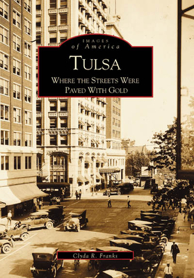 Tulsa: Where the Streets Were Paved with Gold - Franks, Clyda R