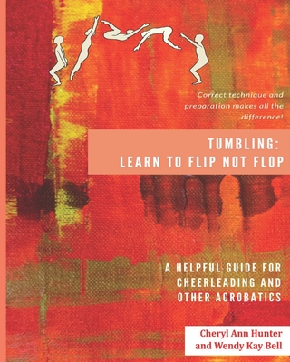 Tumbling: Learn to Flip Not Flop! - Bell, Wendy Kay, and Hunter, Cheryl Ann
