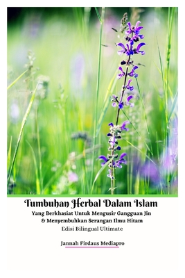 Tumbuhan Herbal Dalam Islam Yang Berkhasiat Untuk Mengusir Gangguan Jin Dan Menyembuhkan Serangan Ilmu Hitam Edisi Bilingual Ultimate - Mediapro, Jannah Firdaus