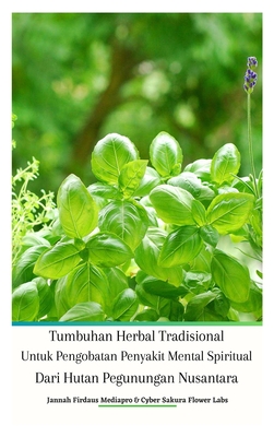 Tumbuhan Herbal Tradisional Untuk Pengobatan Penyakit Mental Spiritual Dari Hutan Pegunungan Nusantara Hardcover Edition - Mediapro, Jannah Firdaus, and Last, Cyber Sakura Flower