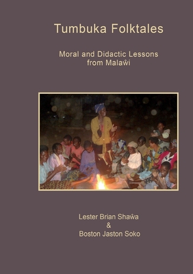 Tumbuka Folktales. Moral and Didactic Lessons from Malawi - Shawa, Lester Brian, and Soko, Boston Jaston