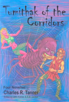 Tumithak of the Corridors - Koblas, John, and Tanner, Charles R, and Decker, A M (Editor)