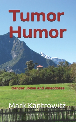 Tumor Humor: Cancer Jokes and Anecdotes - Kantrowitz, Mark