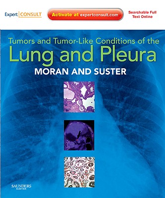 Tumors and Tumor-Like Conditions of the Lung and Pleura - Moran, Cesar A, MD, and Suster, Saul, MD