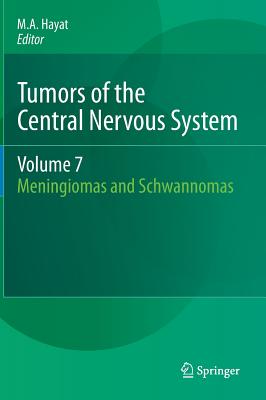 Tumors of the Central Nervous System, Volume 7: Meningiomas and Schwannomas - Hayat, M.A. (Editor)