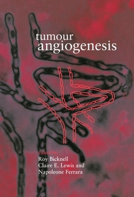 Tumour Angiogenesis - Bicknell, Roy (Editor), and Lewis, Claire E (Editor), and Ferrara, Napoleone (Editor)