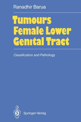 Tumours of the Female Lower Genital Tract: Classification and Pathology - Barua, Ranadhir