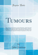 Tumours: Their Nature and Treatment, by New Remedies, and by Operations Different from Those Usually Performed by the Knife or Caustics, to Which Are Added, Remarks on Hemorrhoids and Fistula in Ano, with New and Comparatively Painless Operations for Thei
