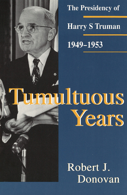 Tumultuous Years: The Presidency of Harry S. Truman, 1949-1953 Volume 1 - Donovan, Robert J, Dr.