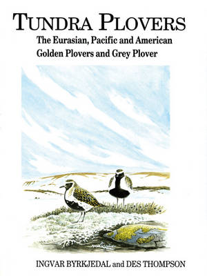 Tundra Plovers: The Eurasian, Pacific and American Golden Plovers and Grey Plover - Byrkjedal, Ingvar, and Thompson, Des