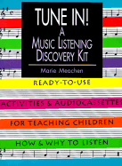 Tune In!: A Music Listening Discovery Kit: Ready-To-Use Activities and Audiocassettes for Teaching Children How and Why to Listen