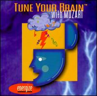 Tune Your Brain with Mozart: Energize - Camerata Academica Salzburg; Carol Wincenc (flute); Emerson String Quartet; English Baroque Soloists; Gza Anda (piano);...
