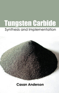 Tungsten Carbide: Synthesis and Implementation