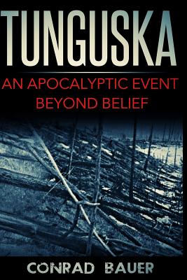 Tunguska: An Apocalyptic Event Beyond Belief - Bauer, Conrad