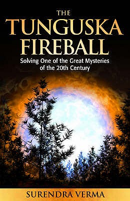 Tunguska Fireball: Solving One of the Great Mysteries of the 20th Century - Verma, Surendra