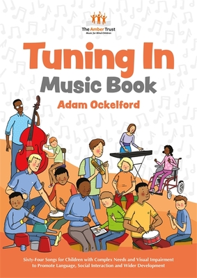 Tuning in Music Book: Sixty-Four Songs for Children with Complex Needs and Visual Impairment to Promote Language, Social Interaction and Wider Development - Ockelford, Adam