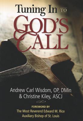 Tuning in to God's Call - Wisdom, Andrew, Father, Op (Contributions by), and Kiley, Christine, and Rice, Edward, Bishop (Foreword by)
