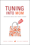 Tuning Into Mom: Understanding America's Most Powerful Consumer