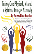 "Tuning Our Physical, Mental & Spiritual Energies Naturally: Bio-Antenna Effect Postulate" new vision about the real human essence and our connection with the universal positive energies