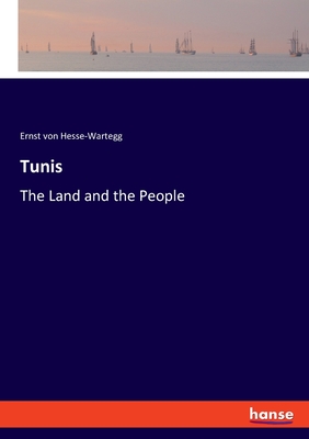 Tunis: The Land and the People - Hesse-Wartegg, Ernst Von
