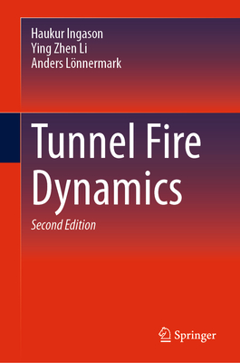 Tunnel Fire Dynamics - Ingason, Haukur, and Li, Ying Zhen, and Lnnermark, Anders