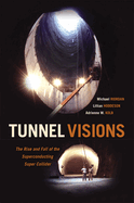 Tunnel Visions: The Rise and Fall of the Superconducting Super Collider