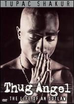Tupac Shakur: Thug Angel - The Life of an Outlaw