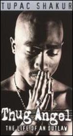 Tupac Shakur: Thug Angel - The Life of an Outlaw