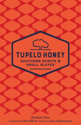 Tupelo Honey Southern Spirits & Small Plates: Volume 3 - Sims, Elizabeth, and Alford, Tyler, and Gabrynowicz, Eric