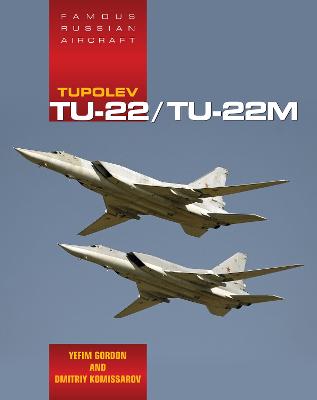 Tupolev Tu-22/Tu-22m: Famous Russian Aircraft - Gordon, Yefim