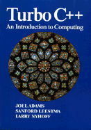 Turbo C++: An Introduction to Computing: United States Edition - Adams, Joel, and Lesstma, Sanford, and Nyhoff, Larry