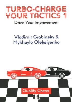 Turbo-Charge Your Tactics 1: Drive Your Improvement - Oleksiyenko, Mykhaylo, and Grabinsky, Vladimir