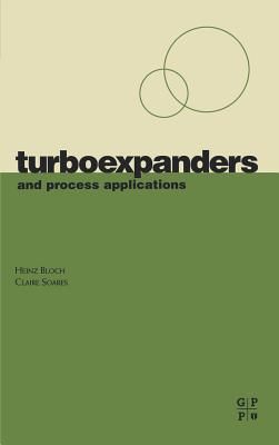 Turboexpanders and Process Applications - Bloch, Heinz P, and Soares, Claire, (P