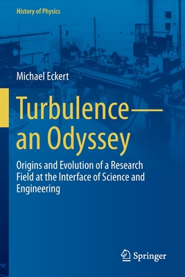 Turbulence-an Odyssey: Origins and Evolution of a Research Field at the Interface of Science and Engineering - Eckert, Michael