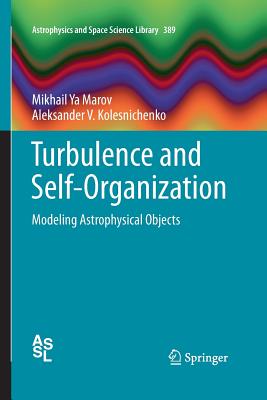 Turbulence and Self-Organization: Modeling Astrophysical Objects - Marov, Mikhail Ya, and Kolesnichenko, Aleksander V