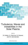 Turbulence, Waves and Instabilities in the Solar Plasma: Proceedings of the NATO Advanced Research Workshop on Turbulence, Waves, and Instabilities in the Solar Plasma Lillafured, Hungary 16-20 September 2002