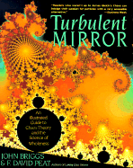 Turbulent Mirror: An Illustrated Guide to Chaos Theory and the Science of Wholeness - Briggs, John, Ph.D.