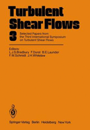 Turbulent Shear Flows 3: Selected Papers from the Third International Symposium on Turbulent Shear Flows, the University of California, Davis, September 9-11, 1981