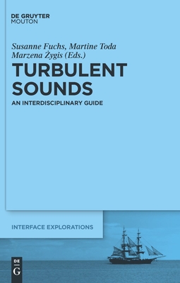 Turbulent Sounds: An Interdisciplinary Guide - Fuchs, Susanne (Editor), and Toda, Martine (Editor), and Zygis, Marzena (Editor)