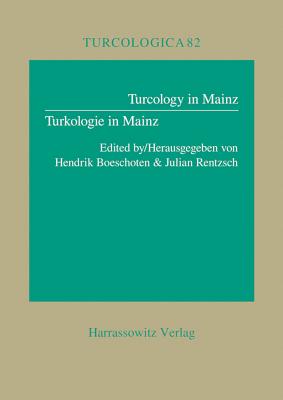 Turcology in Mainz /Turkologie in Mainz - Boeschoten, Hendrik (Editor), and Rentzsch, Julian (Editor)