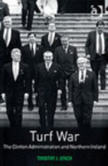 Turf War: The Clinton Administration and Northern Ireland - Lynch, Timothy J