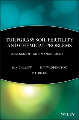 Turfgrass Soil Fertility & Chemical Problems: Assessment and Management - Carrow, R N, and Waddington, D V, and Rieke, P E