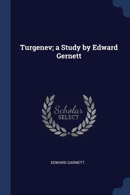 Turgenev; a Study by Edward Gernett - Garnett, Edward