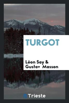 Turgot - Say, Leon, and Masson, Gustav